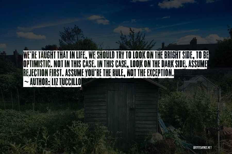 Liz Tuccillo Quotes: We're Taught That In Life, We Should Try To Look On The Bright Side, To Be Optimistic. Not In This