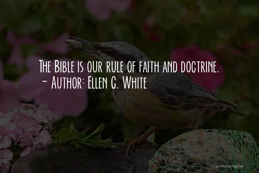 Ellen G. White Quotes: The Bible Is Our Rule Of Faith And Doctrine.