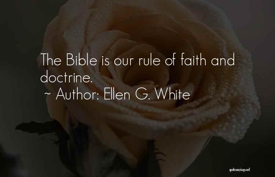 Ellen G. White Quotes: The Bible Is Our Rule Of Faith And Doctrine.