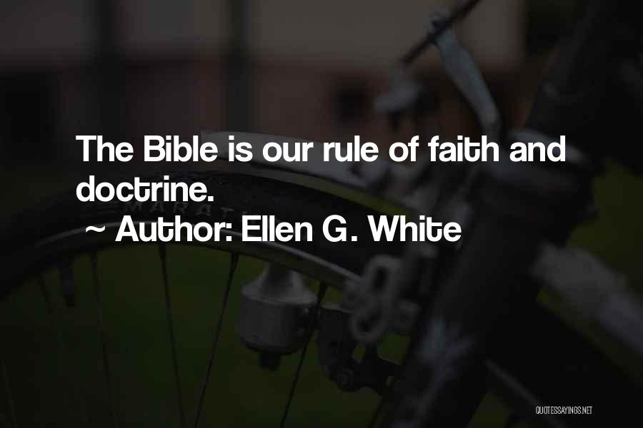 Ellen G. White Quotes: The Bible Is Our Rule Of Faith And Doctrine.