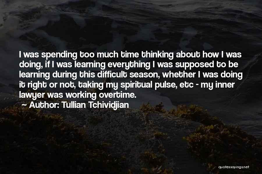 Tullian Tchividjian Quotes: I Was Spending Too Much Time Thinking About How I Was Doing, If I Was Learning Everything I Was Supposed