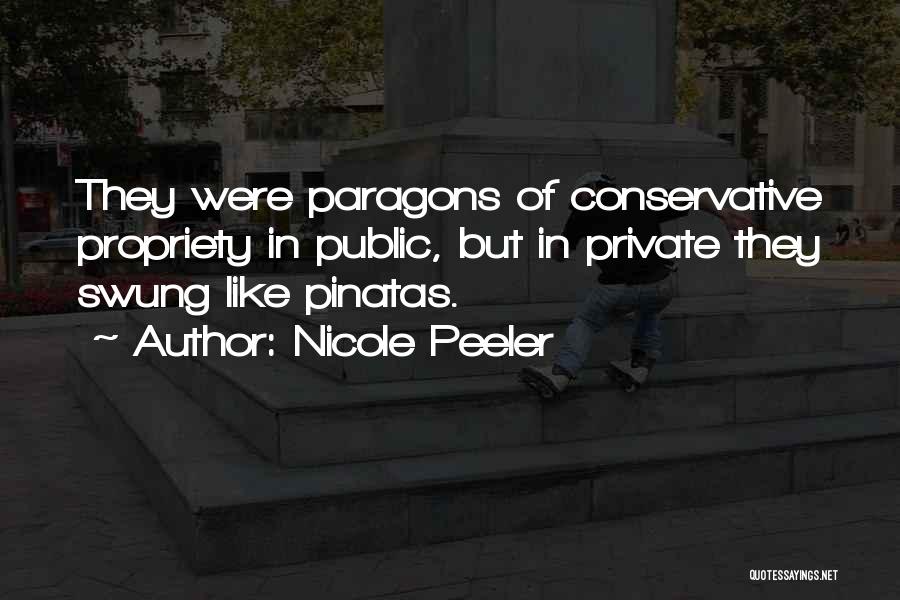 Nicole Peeler Quotes: They Were Paragons Of Conservative Propriety In Public, But In Private They Swung Like Pinatas.