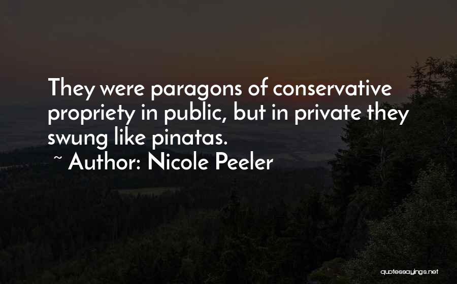 Nicole Peeler Quotes: They Were Paragons Of Conservative Propriety In Public, But In Private They Swung Like Pinatas.