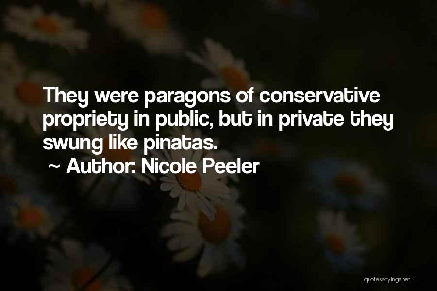 Nicole Peeler Quotes: They Were Paragons Of Conservative Propriety In Public, But In Private They Swung Like Pinatas.