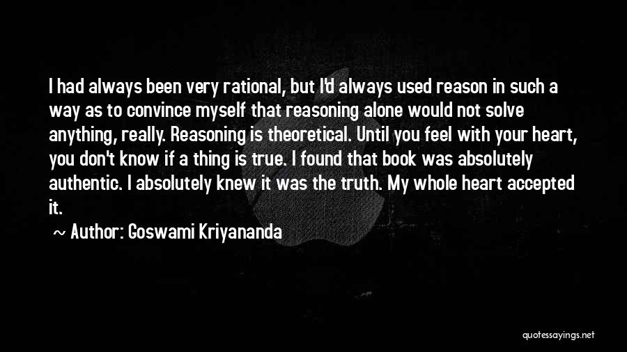 Goswami Kriyananda Quotes: I Had Always Been Very Rational, But I'd Always Used Reason In Such A Way As To Convince Myself That