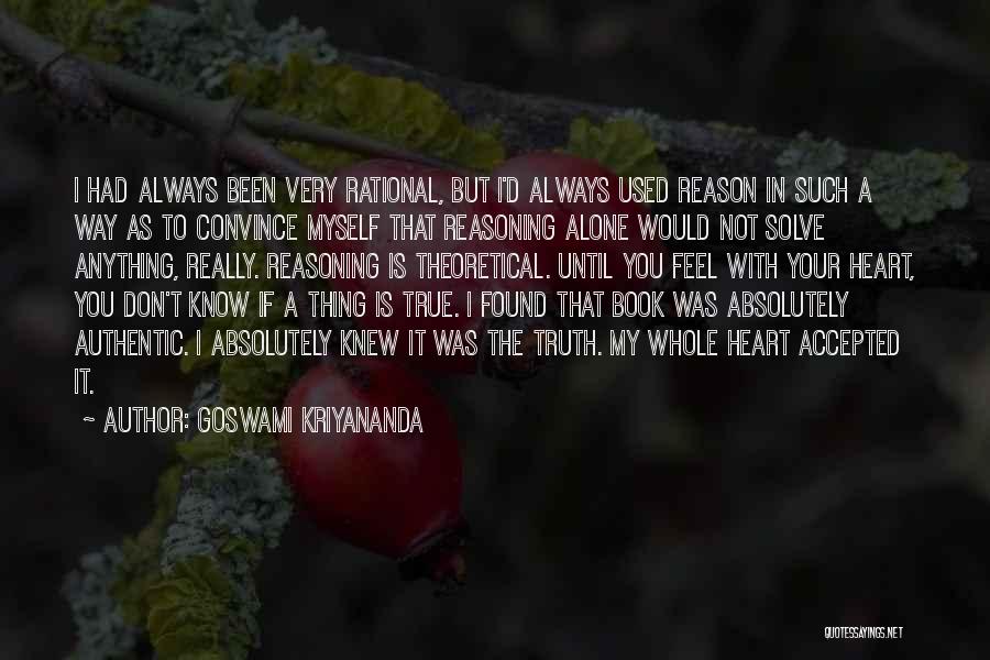 Goswami Kriyananda Quotes: I Had Always Been Very Rational, But I'd Always Used Reason In Such A Way As To Convince Myself That