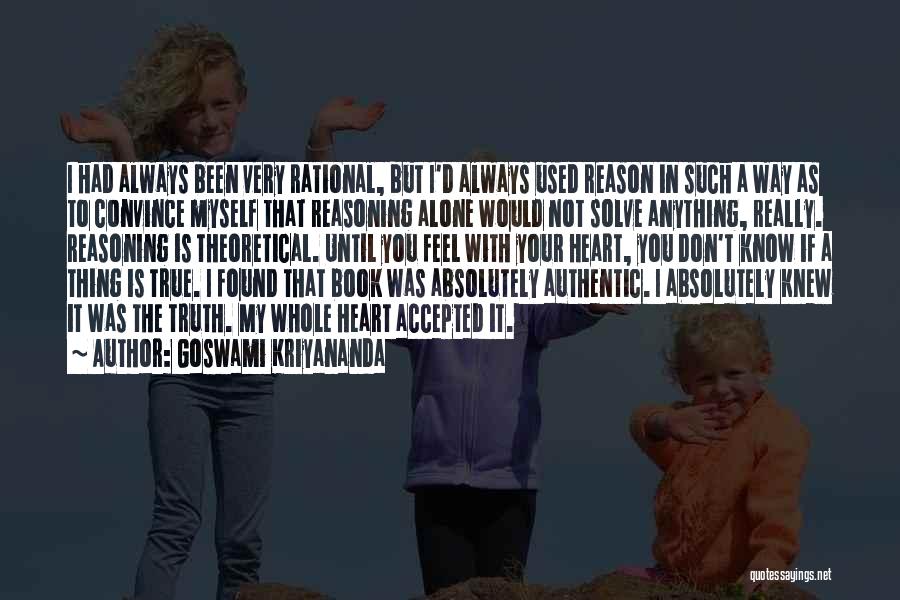 Goswami Kriyananda Quotes: I Had Always Been Very Rational, But I'd Always Used Reason In Such A Way As To Convince Myself That