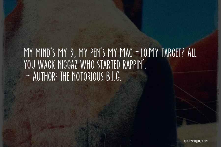 The Notorious B.I.G. Quotes: My Mind's My 9, My Pen's My Mac-10.my Target? All You Wack Niggaz Who Started Rappin'.