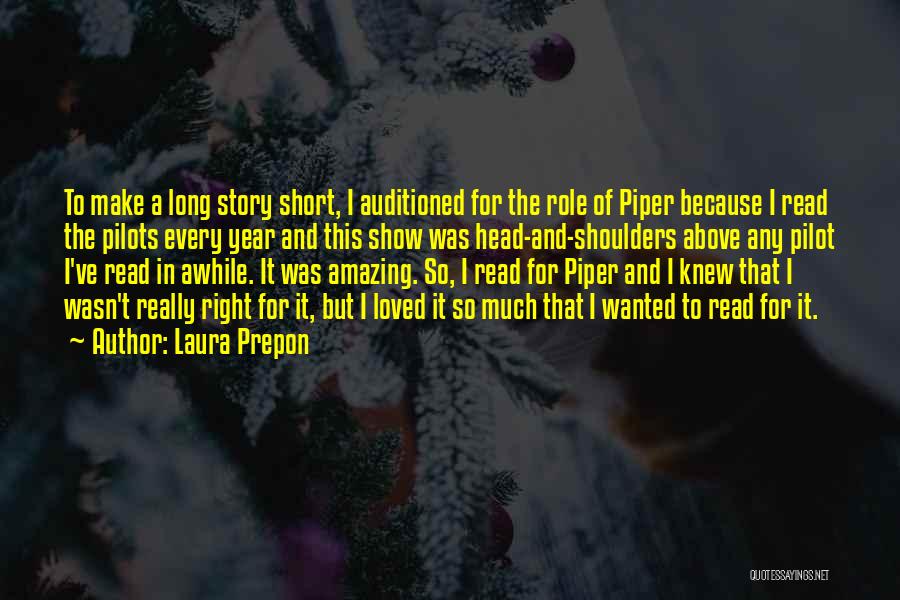 Laura Prepon Quotes: To Make A Long Story Short, I Auditioned For The Role Of Piper Because I Read The Pilots Every Year