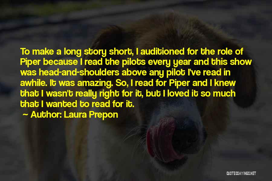 Laura Prepon Quotes: To Make A Long Story Short, I Auditioned For The Role Of Piper Because I Read The Pilots Every Year