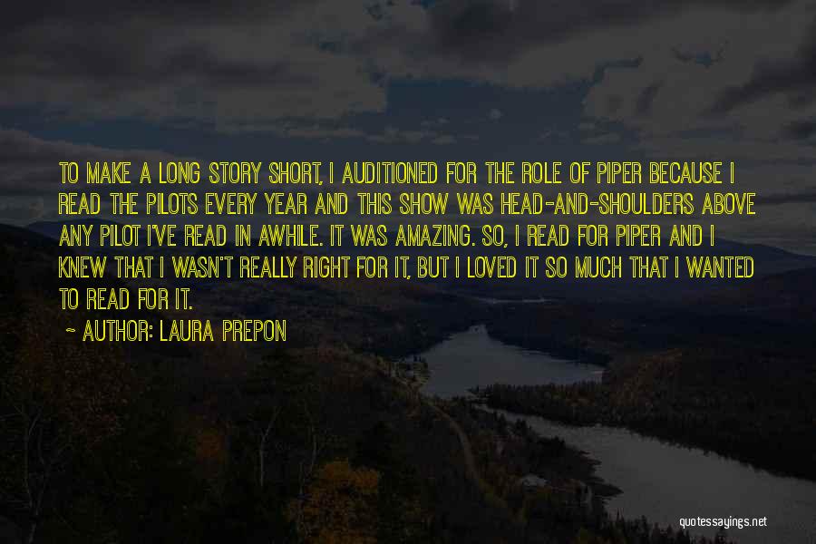 Laura Prepon Quotes: To Make A Long Story Short, I Auditioned For The Role Of Piper Because I Read The Pilots Every Year