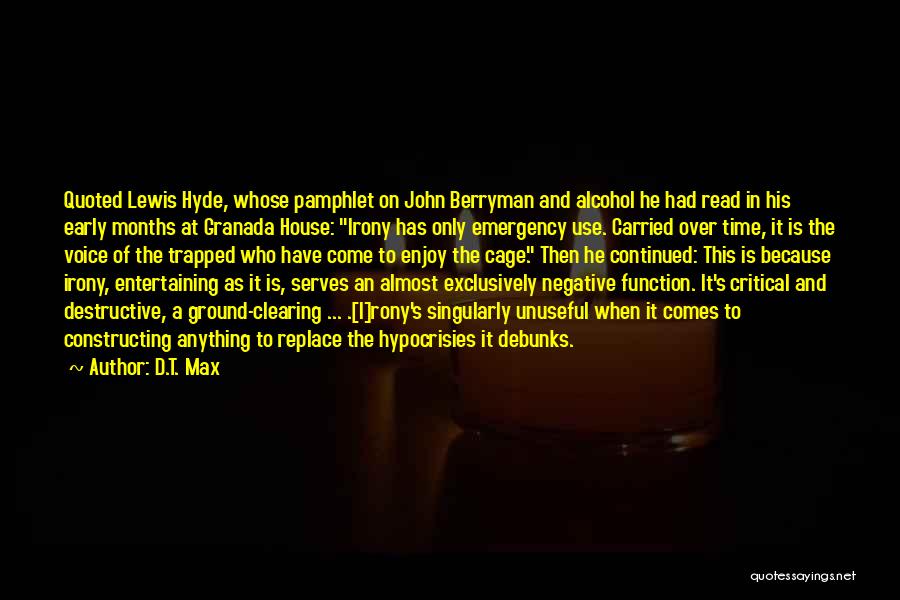 D.T. Max Quotes: Quoted Lewis Hyde, Whose Pamphlet On John Berryman And Alcohol He Had Read In His Early Months At Granada House: