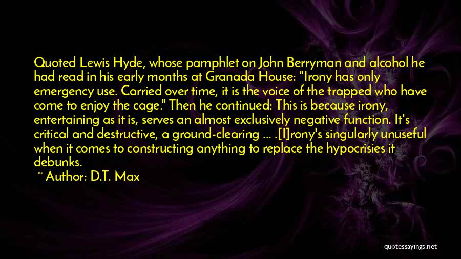 D.T. Max Quotes: Quoted Lewis Hyde, Whose Pamphlet On John Berryman And Alcohol He Had Read In His Early Months At Granada House: