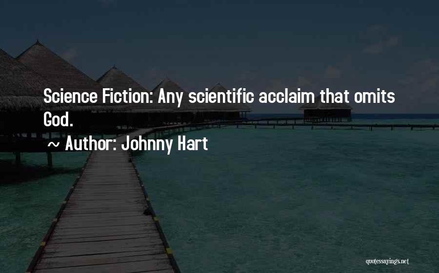 Johnny Hart Quotes: Science Fiction: Any Scientific Acclaim That Omits God.