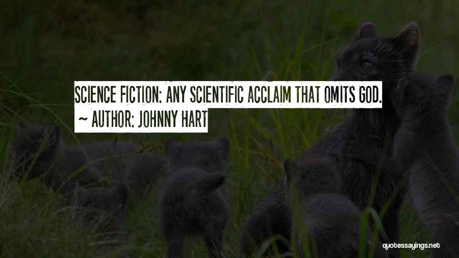 Johnny Hart Quotes: Science Fiction: Any Scientific Acclaim That Omits God.