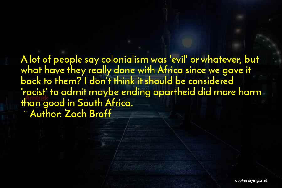 Zach Braff Quotes: A Lot Of People Say Colonialism Was 'evil' Or Whatever, But What Have They Really Done With Africa Since We