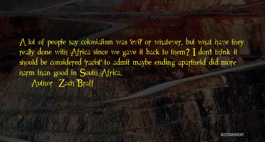Zach Braff Quotes: A Lot Of People Say Colonialism Was 'evil' Or Whatever, But What Have They Really Done With Africa Since We