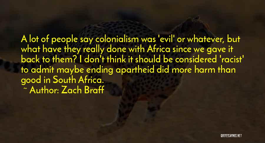 Zach Braff Quotes: A Lot Of People Say Colonialism Was 'evil' Or Whatever, But What Have They Really Done With Africa Since We