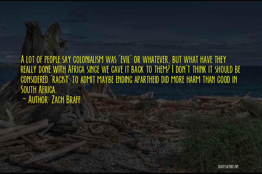 Zach Braff Quotes: A Lot Of People Say Colonialism Was 'evil' Or Whatever, But What Have They Really Done With Africa Since We