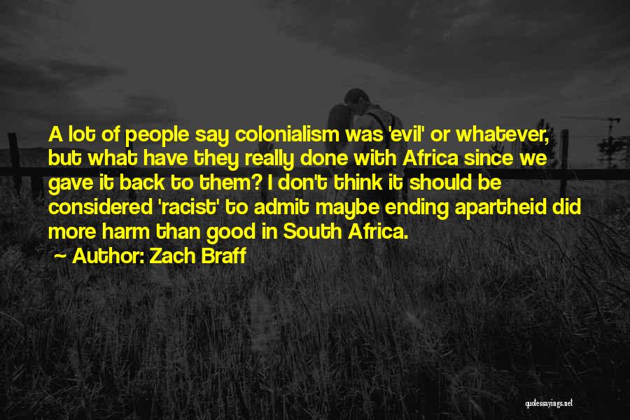 Zach Braff Quotes: A Lot Of People Say Colonialism Was 'evil' Or Whatever, But What Have They Really Done With Africa Since We