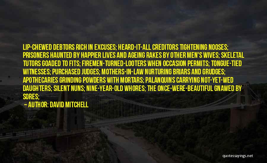 David Mitchell Quotes: Lip-chewed Debtors Rich In Excuses; Heard-it-all Creditors Tightening Nooses; Prisoners Haunted By Happier Lives And Ageing Rakes By Other Men's