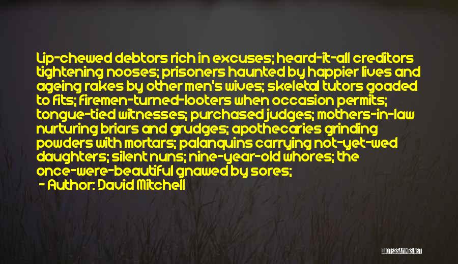 David Mitchell Quotes: Lip-chewed Debtors Rich In Excuses; Heard-it-all Creditors Tightening Nooses; Prisoners Haunted By Happier Lives And Ageing Rakes By Other Men's