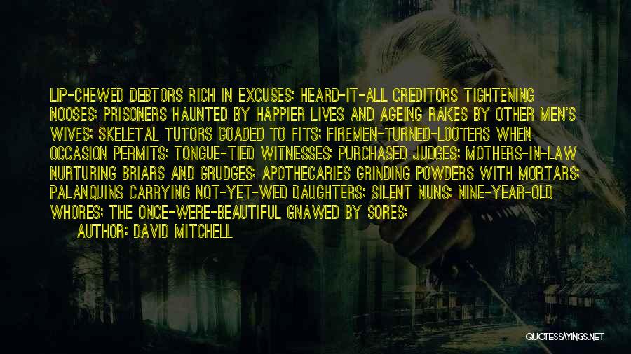 David Mitchell Quotes: Lip-chewed Debtors Rich In Excuses; Heard-it-all Creditors Tightening Nooses; Prisoners Haunted By Happier Lives And Ageing Rakes By Other Men's