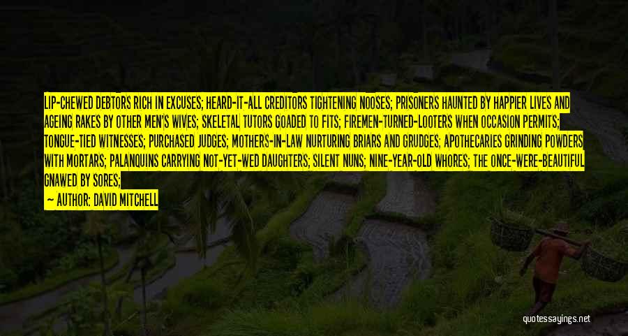 David Mitchell Quotes: Lip-chewed Debtors Rich In Excuses; Heard-it-all Creditors Tightening Nooses; Prisoners Haunted By Happier Lives And Ageing Rakes By Other Men's