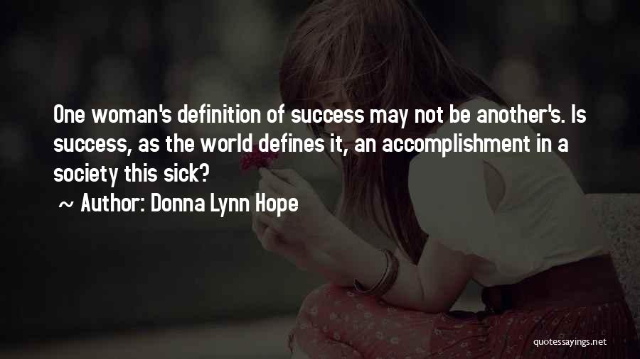 Donna Lynn Hope Quotes: One Woman's Definition Of Success May Not Be Another's. Is Success, As The World Defines It, An Accomplishment In A