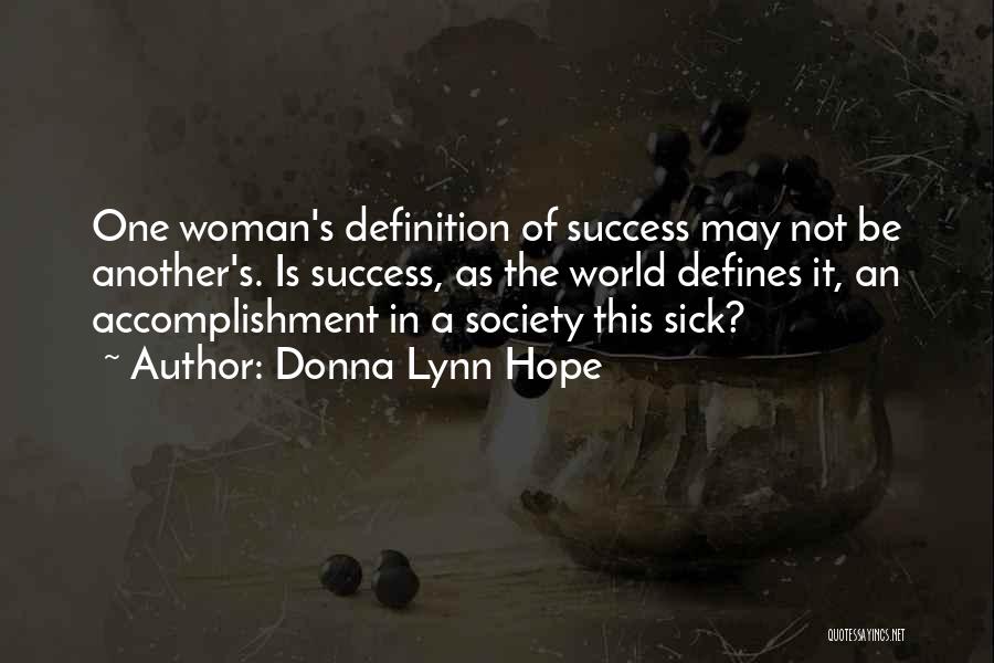Donna Lynn Hope Quotes: One Woman's Definition Of Success May Not Be Another's. Is Success, As The World Defines It, An Accomplishment In A