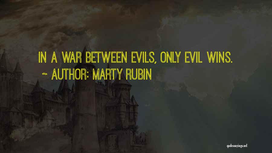 Marty Rubin Quotes: In A War Between Evils, Only Evil Wins.