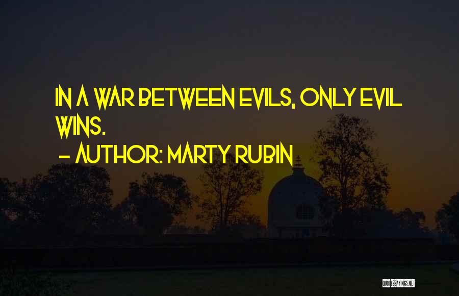 Marty Rubin Quotes: In A War Between Evils, Only Evil Wins.