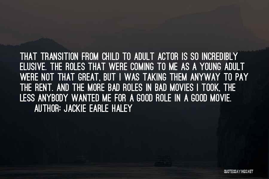 Jackie Earle Haley Quotes: That Transition From Child To Adult Actor Is So Incredibly Elusive. The Roles That Were Coming To Me As A