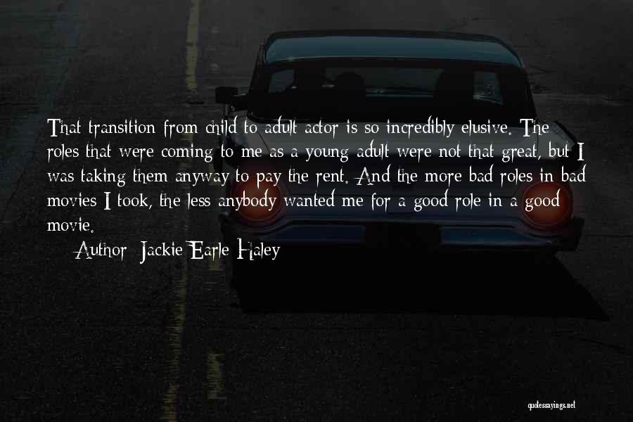Jackie Earle Haley Quotes: That Transition From Child To Adult Actor Is So Incredibly Elusive. The Roles That Were Coming To Me As A