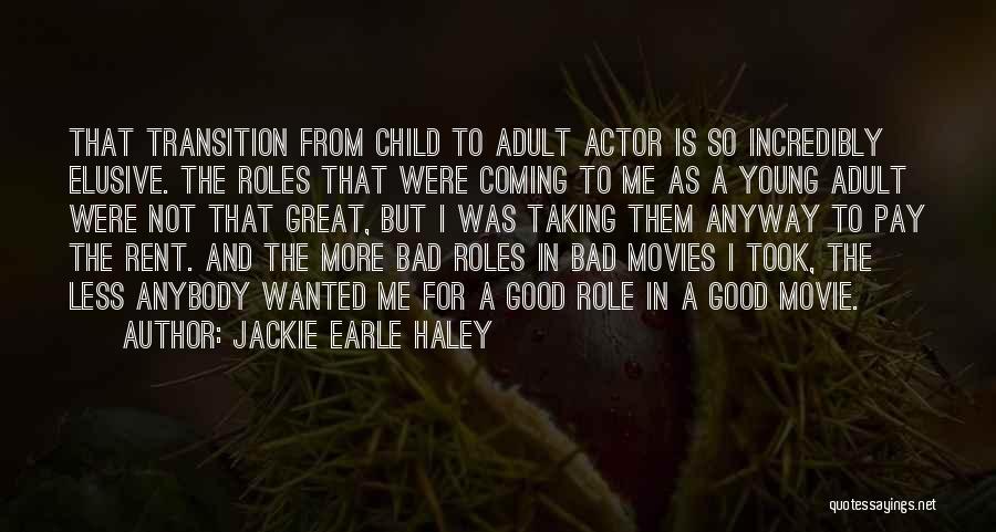 Jackie Earle Haley Quotes: That Transition From Child To Adult Actor Is So Incredibly Elusive. The Roles That Were Coming To Me As A