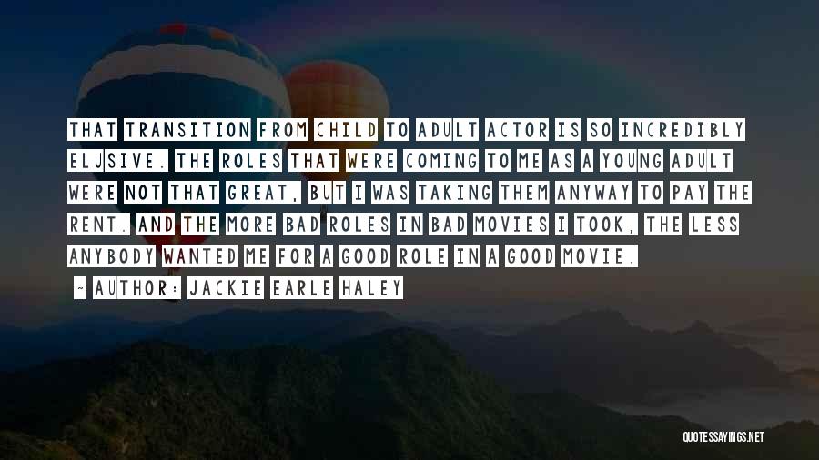Jackie Earle Haley Quotes: That Transition From Child To Adult Actor Is So Incredibly Elusive. The Roles That Were Coming To Me As A
