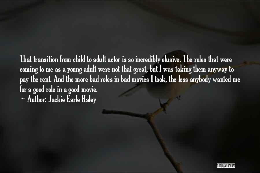 Jackie Earle Haley Quotes: That Transition From Child To Adult Actor Is So Incredibly Elusive. The Roles That Were Coming To Me As A