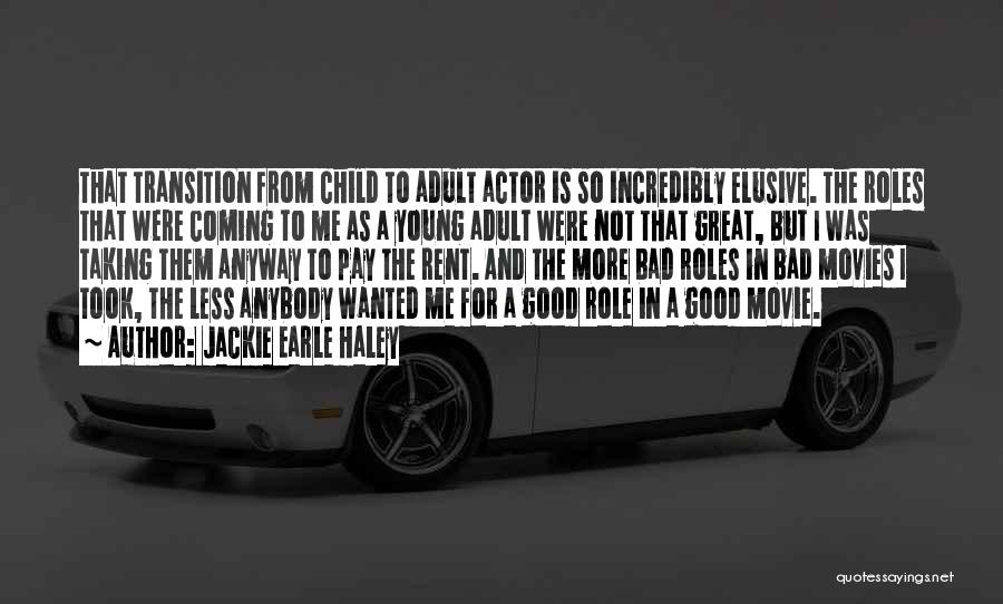 Jackie Earle Haley Quotes: That Transition From Child To Adult Actor Is So Incredibly Elusive. The Roles That Were Coming To Me As A
