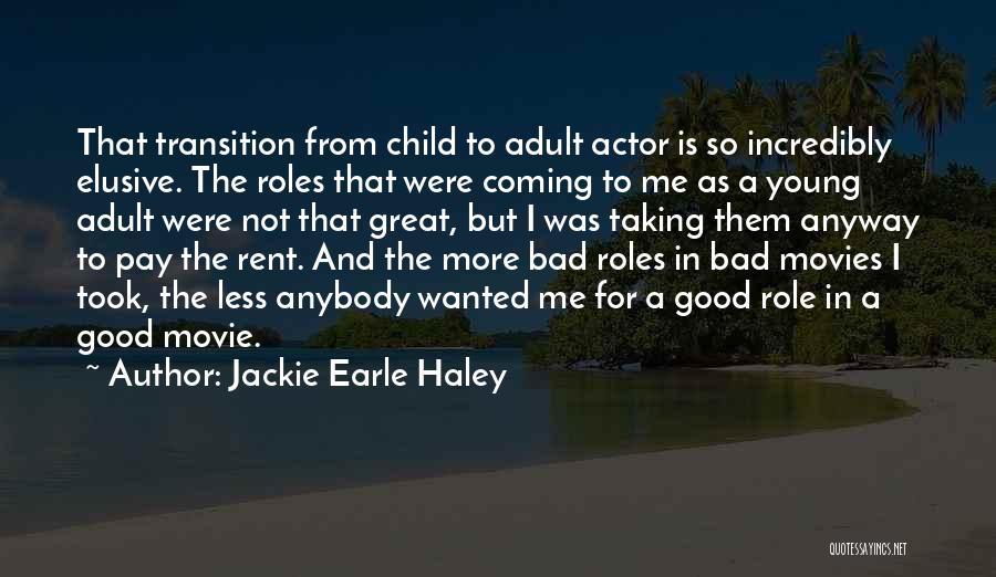 Jackie Earle Haley Quotes: That Transition From Child To Adult Actor Is So Incredibly Elusive. The Roles That Were Coming To Me As A