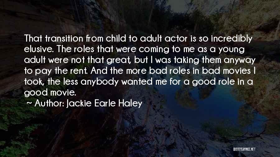 Jackie Earle Haley Quotes: That Transition From Child To Adult Actor Is So Incredibly Elusive. The Roles That Were Coming To Me As A