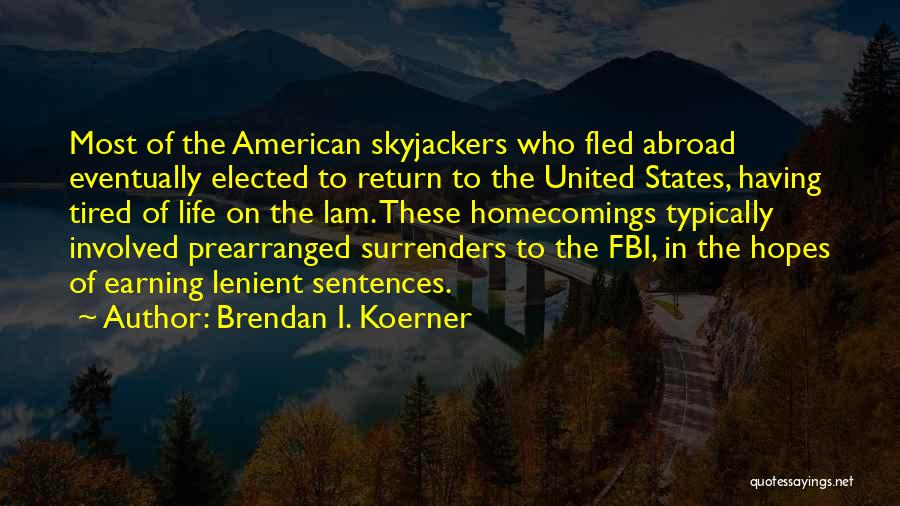 Brendan I. Koerner Quotes: Most Of The American Skyjackers Who Fled Abroad Eventually Elected To Return To The United States, Having Tired Of Life