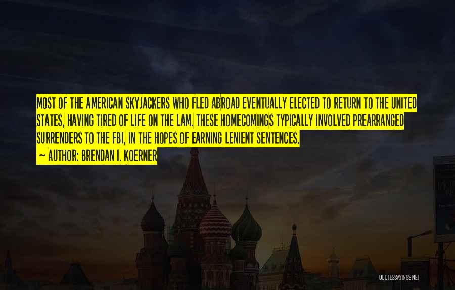 Brendan I. Koerner Quotes: Most Of The American Skyjackers Who Fled Abroad Eventually Elected To Return To The United States, Having Tired Of Life