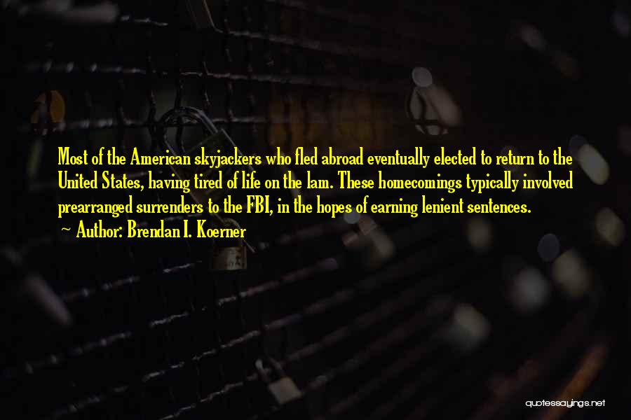 Brendan I. Koerner Quotes: Most Of The American Skyjackers Who Fled Abroad Eventually Elected To Return To The United States, Having Tired Of Life