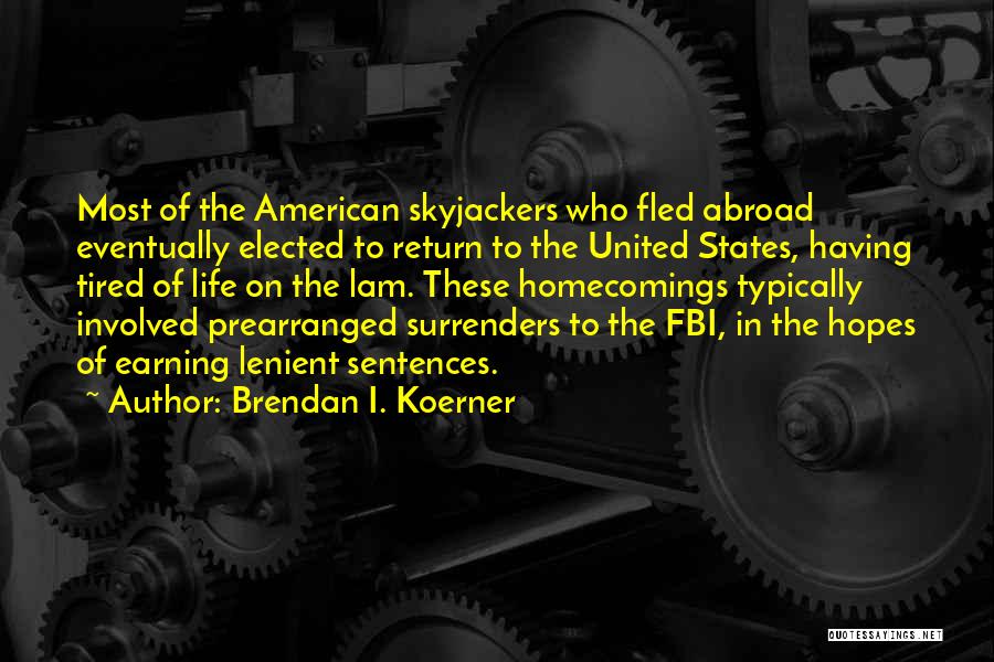 Brendan I. Koerner Quotes: Most Of The American Skyjackers Who Fled Abroad Eventually Elected To Return To The United States, Having Tired Of Life