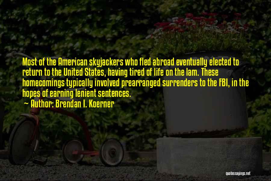 Brendan I. Koerner Quotes: Most Of The American Skyjackers Who Fled Abroad Eventually Elected To Return To The United States, Having Tired Of Life