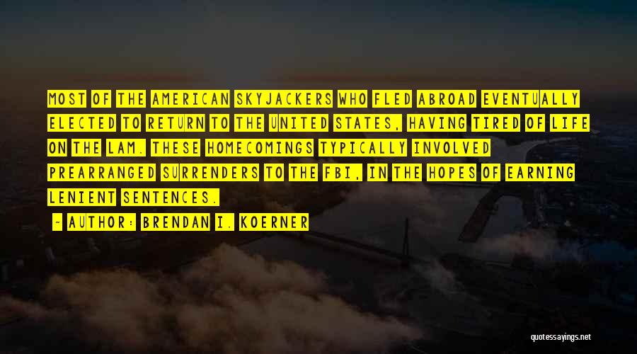 Brendan I. Koerner Quotes: Most Of The American Skyjackers Who Fled Abroad Eventually Elected To Return To The United States, Having Tired Of Life