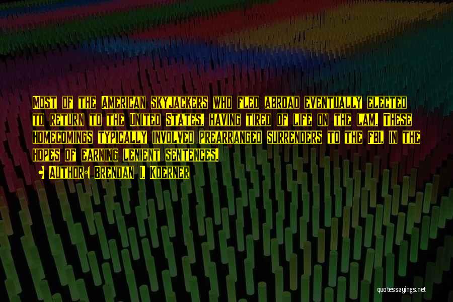 Brendan I. Koerner Quotes: Most Of The American Skyjackers Who Fled Abroad Eventually Elected To Return To The United States, Having Tired Of Life