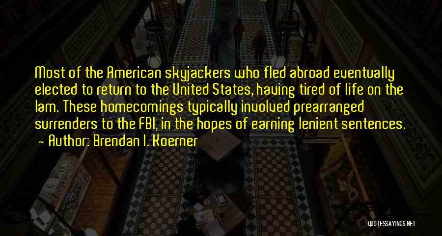 Brendan I. Koerner Quotes: Most Of The American Skyjackers Who Fled Abroad Eventually Elected To Return To The United States, Having Tired Of Life