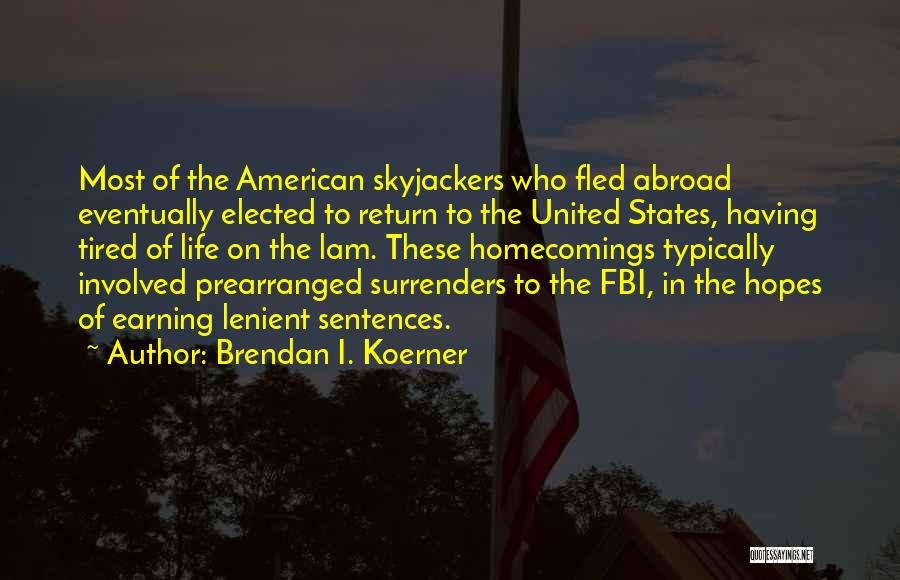 Brendan I. Koerner Quotes: Most Of The American Skyjackers Who Fled Abroad Eventually Elected To Return To The United States, Having Tired Of Life