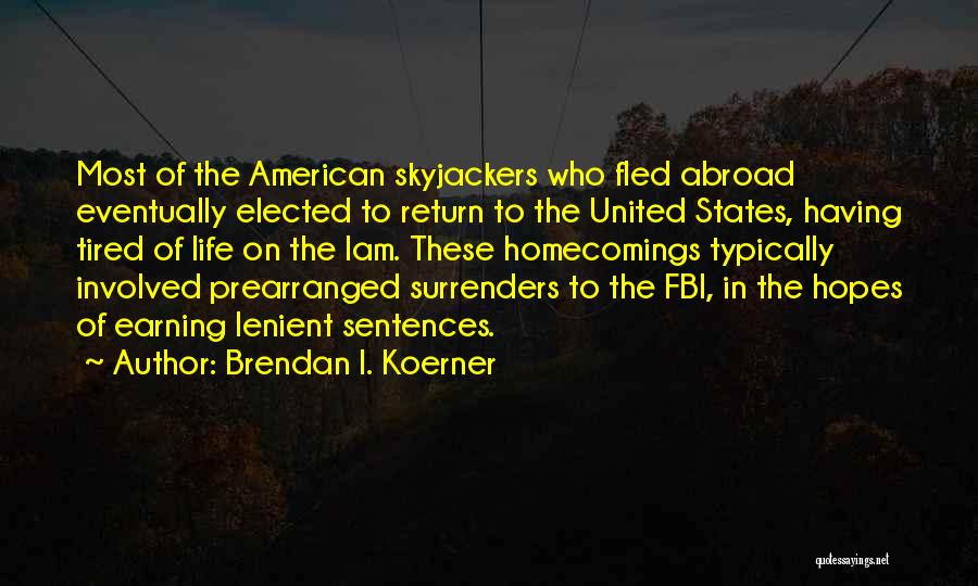 Brendan I. Koerner Quotes: Most Of The American Skyjackers Who Fled Abroad Eventually Elected To Return To The United States, Having Tired Of Life